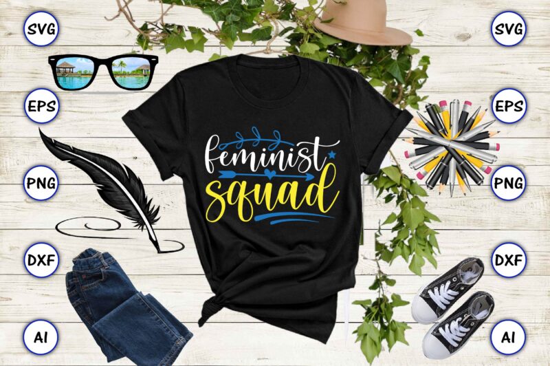 Feminist squad PNG & SVG vector for print-ready t-shirts design, SVG, EPS, PNG files for cutting machines, and t-shirt Design for best sale t-shirt design, trending t-shirt design, vector illustration