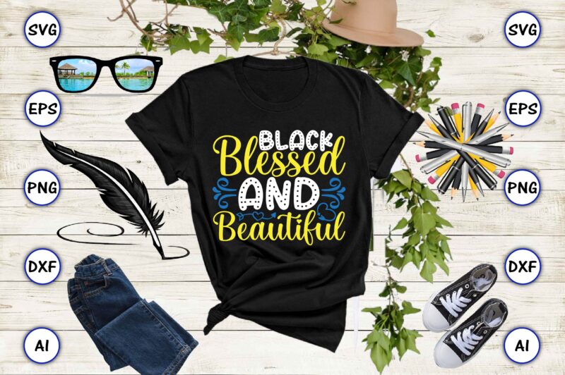 Black blessed and beautiful PNG & SVG vector t-shirt Design for best sale t-shirt design, trending t-shirt design, vector illustration for commercial use