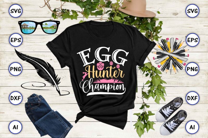 Egg hunter champion PNG & SVG vector for print-ready t-shirts design, SVG eps, png files for cutting machines, and print t-shirt Funny SVG Vector Bundle Design for sale t-shirt design,