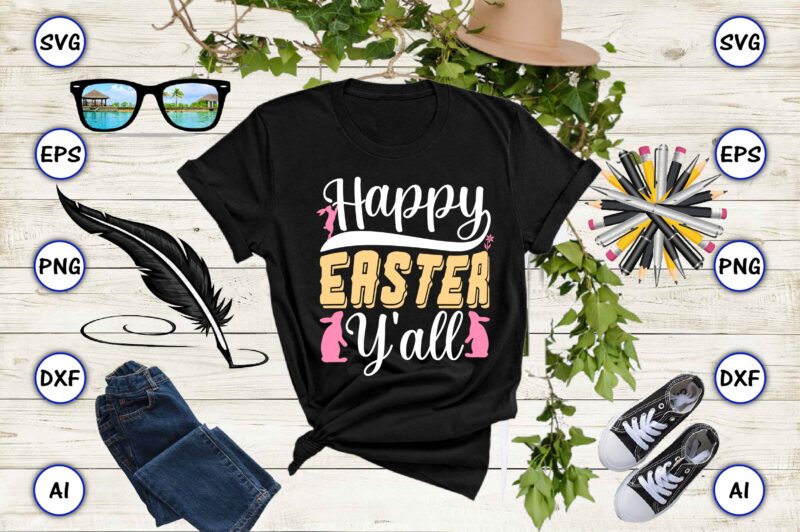 Happy easter y'all PNG & SVG vector for print-ready t-shirts design, SVG eps, png files for cutting machines, and print t-shirt Funny SVG Vector Bundle Design for sale t-shirt design,