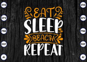 Eat sleep beach repeat PNG & SVG vector for print-ready t-shirts design, SVG eps, png files for cutting machines, and print t-shirt Funny SVG Vector Bundle Design for sale t-shirt