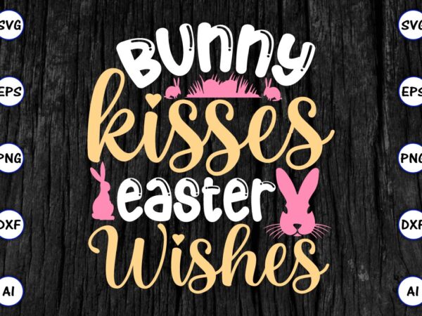 Bunny kisses easter wishes png & svg vector for print-ready t-shirts design, svg eps, png files for cutting machines, and print t-shirt funny svg vector bundle design for sale t-shirt