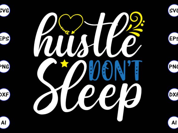 Hustle don’t sleep png & svg vector for print-ready t-shirts design, svg, eps, png files for cutting machines, and t-shirt design for best sale t-shirt design, trending t-shirt design, vector