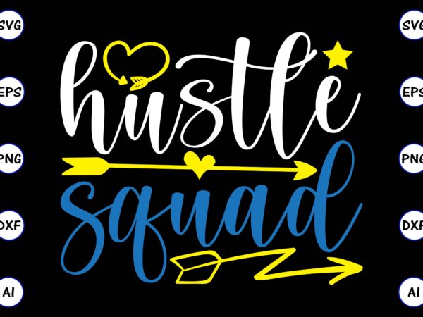 Hustle squad png & svg vector for print-ready t-shirts design, svg, eps, png files for cutting machines, and t-shirt design for best sale t-shirt design, trending t-shirt design, vector illustration