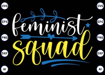 Feminist squad PNG & SVG vector for print-ready t-shirts design, SVG, EPS, PNG files for cutting machines, and t-shirt Design for best sale t-shirt design, trending t-shirt design, vector illustration