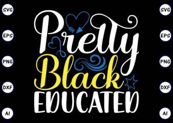 Pretty black educated PNG & SVG vector t-shirt Design for best sale t-shirt design, trending t-shirt design, vector illustration for commercial use