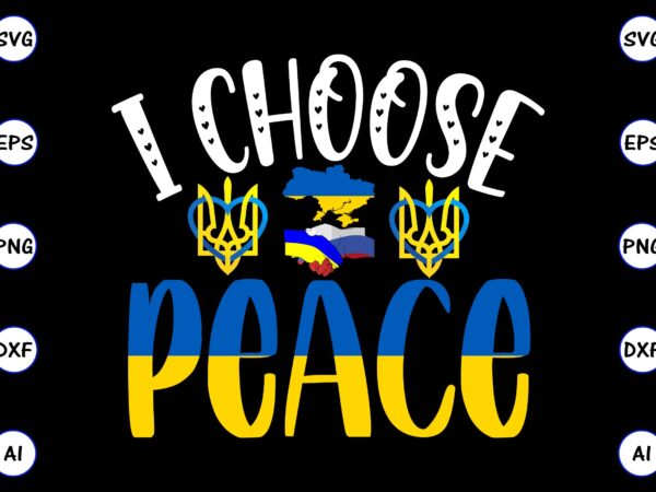 I choose peace png & svg vector for print-ready t-shirts design, svg eps, png files for cutting machines, and print t-shirt design for best sale t-shirt design, trending t-shirt design,