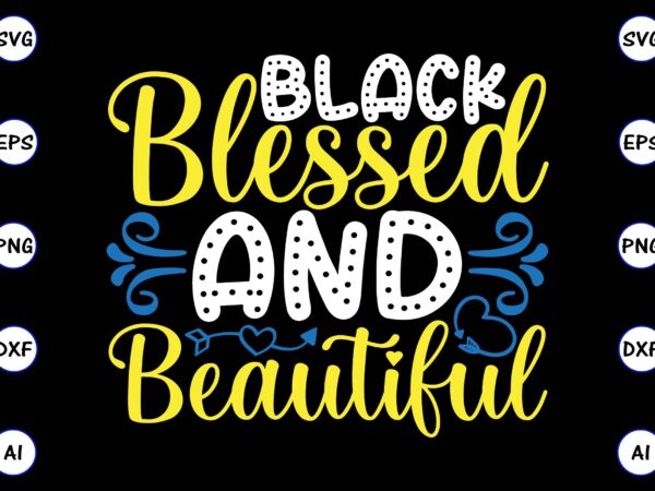 Black blessed and beautiful png & svg vector t-shirt design for best sale t-shirt design, trending t-shirt design, vector illustration for commercial use