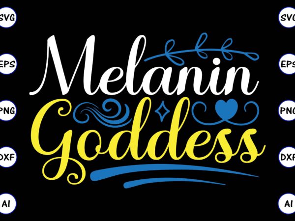 Melanin goddess png & svg vector t-shirt design for best sale t-shirt design, trending t-shirt design, vector illustration for commercial use