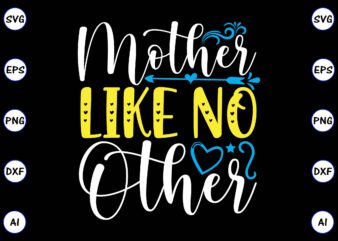 Mother like no other PNG & SVG vector for print-ready t-shirts design, SVG, EPS, PNG files for cutting machines, and t-shirt Design for best sale t-shirt design, trending t-shirt design,