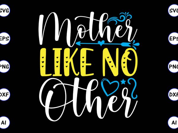 Mother like no other png & svg vector for print-ready t-shirts design, svg, eps, png files for cutting machines, and t-shirt design for best sale t-shirt design, trending t-shirt design,