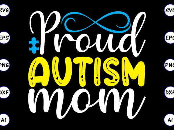 Proud autism mom png & svg vector for print-ready t-shirts design, svg, eps, png files for cutting machines, and t-shirt design for best sale t-shirt design, trending t-shirt design, vector