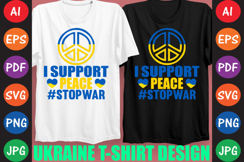 I Support peace #StopWar Ukraine T-shirt And SVG Design