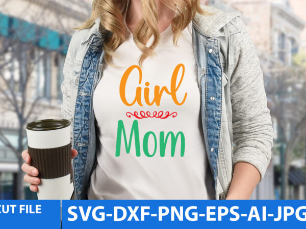 Girl mom svg design,girl mom t shirt design