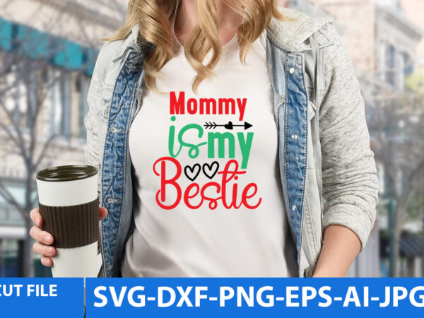 Mommy is my bestie svg design,mommy is my bestie t shirt design