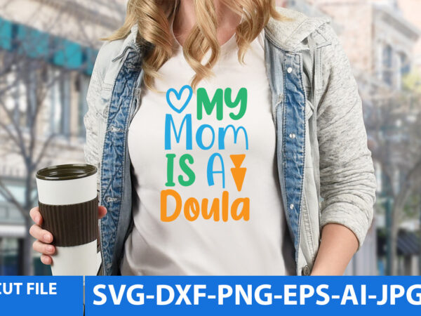 My mom is a doula svg design