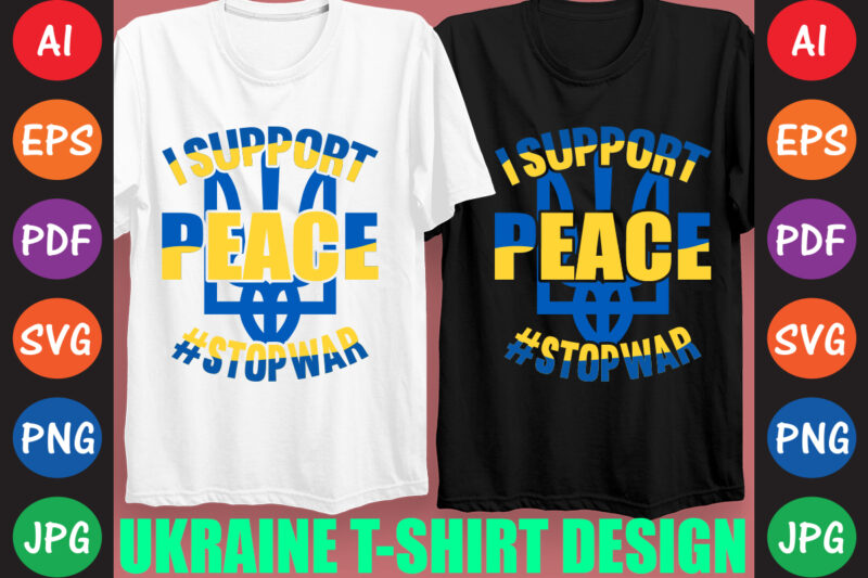 I Support peace #StopWar Ukraine T-shirt And SVG Design