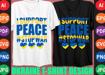 I Support peace #StopWar Ukraine T-shirt And SVG Design