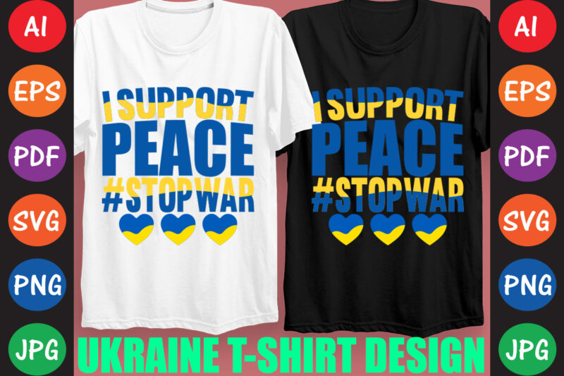 I Support peace #StopWar Ukraine T-shirt And SVG Design