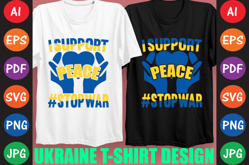 I Support peace #StopWar Ukraine T-shirt And SVG Design