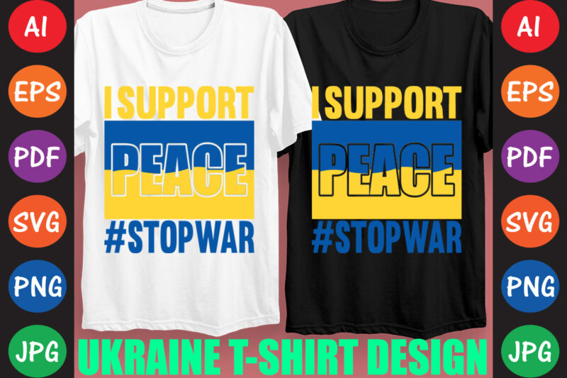 I Support peace #StopWar Ukraine T-shirt And SVG Design