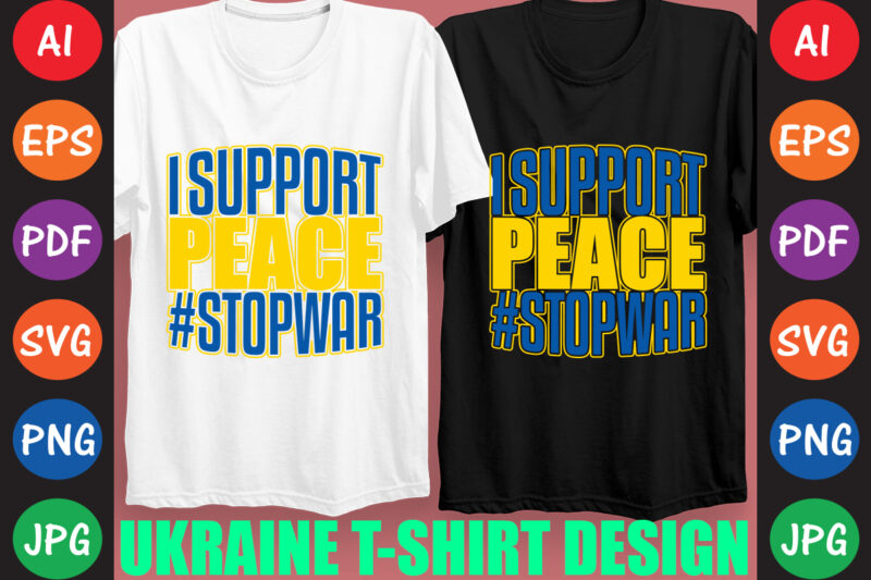 I Support peace #StopWar Ukraine T-shirt And SVG Design