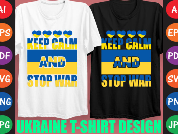 Keep calm and stop war ukraine t-shirt and svg design