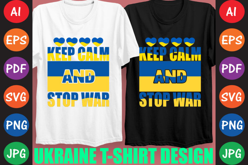 Keep Calm And Stop War Ukraine T-shirt And SVG Design