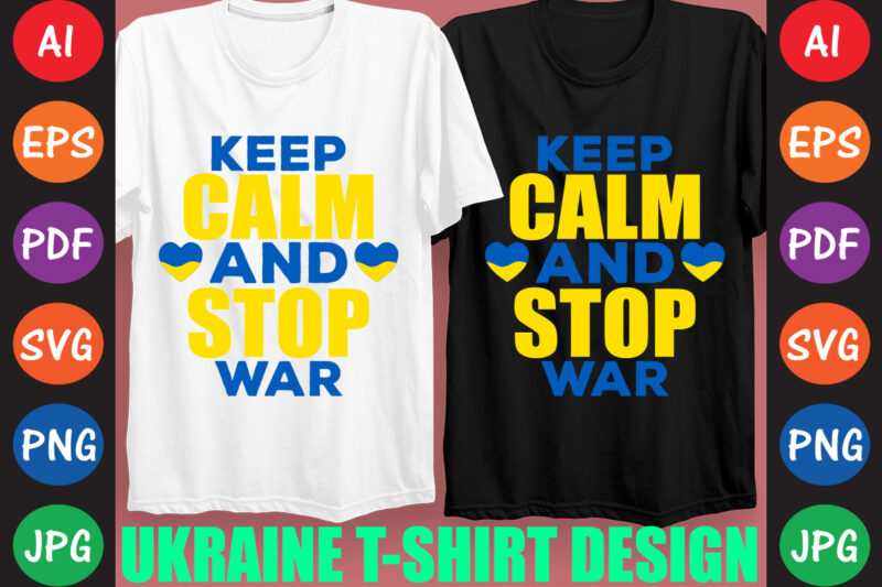 Keep Calm And Stop War Ukraine T-shirt And SVG Design