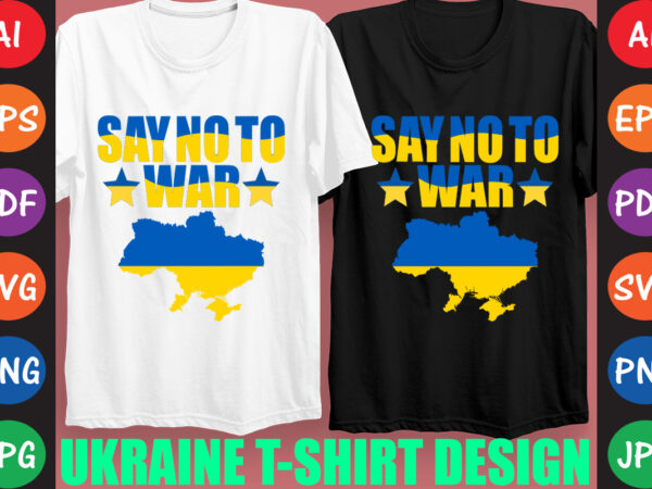 Say no to war ukraine t-shirt and svg design