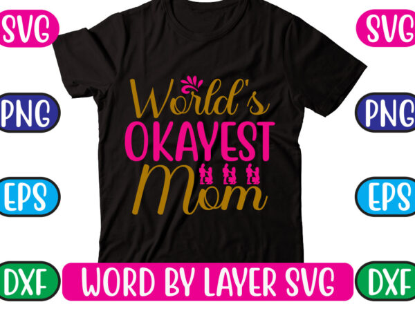 World’s okayest mom svg vector for t-shirt