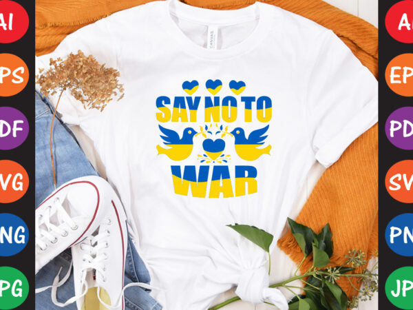 Say no to war ukraine t-shirt and svg design