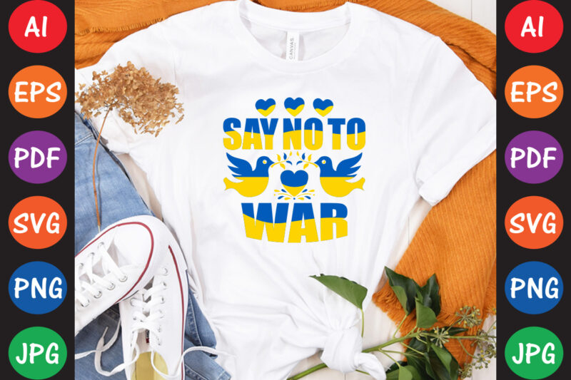 Say No To War Ukraine T-shirt And SVG Design