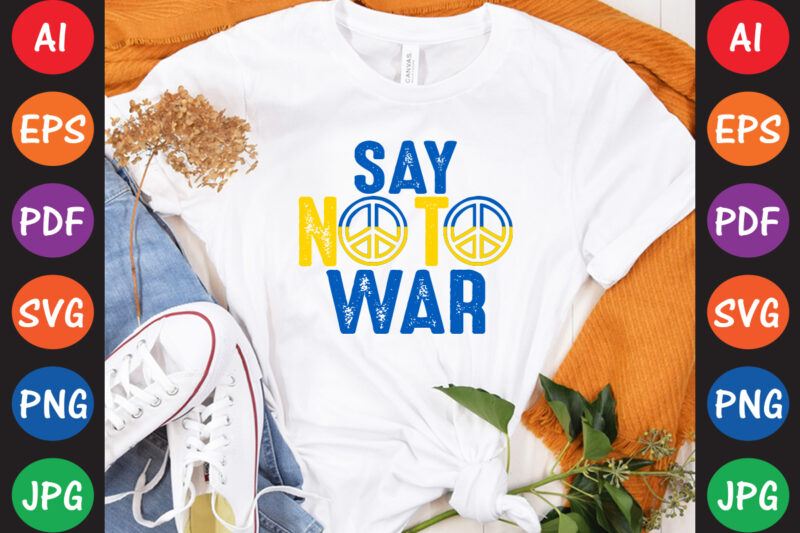 Say No To War Ukraine T-shirt And SVG Design