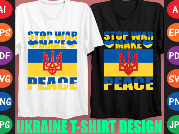 Stop war make peace ukraine t-shirt and svg design