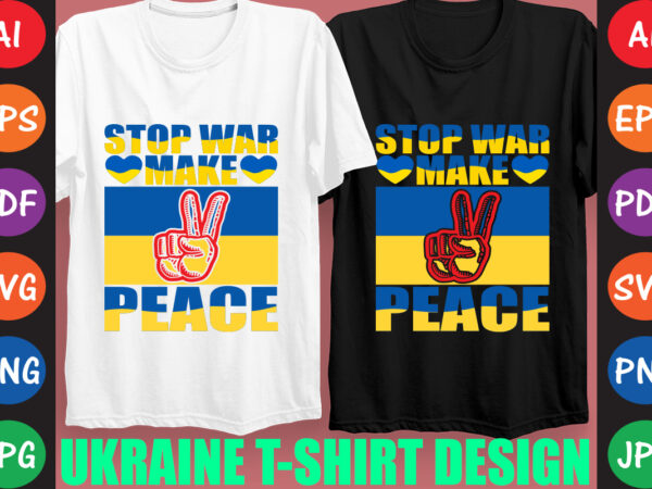 Stop war make peace ukraine t-shirt and svg design