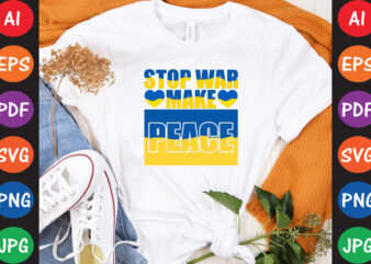 Stop War Make Peace Ukraine T-shirt And SVG Design