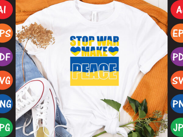 Stop war make peace ukraine t-shirt and svg design