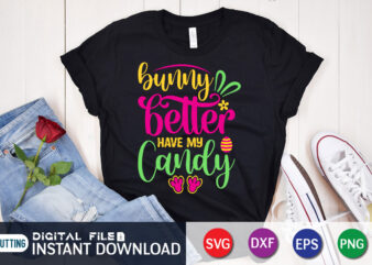 Bunny Better Have My Candy SVG Design for Easter Lover, Easter Day Shirt, Happy Easter Shirt, Easter Svg, Easter SVG Bundle, Bunny Shirt, Cutest Bunny Shirt, Easter shirt print template,