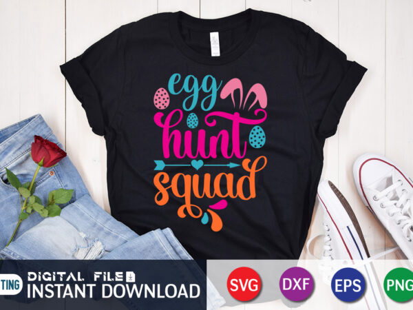 Egg hunt squad shirt svg design for easter, svg design for easter lover, easter day shirt, happy easter shirt, easter svg, easter svg bundle, bunny shirt, cutest bunny shirt, easter