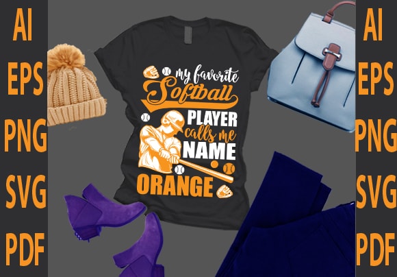 My favorite softball player calls me name orange t shirt designs for sale