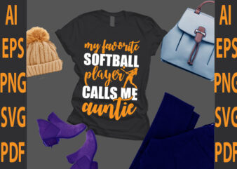 my favorite softball player calls me auntie t shirt designs for sale