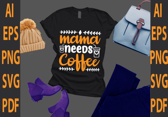 Mama needs coffee t shirt designs for sale