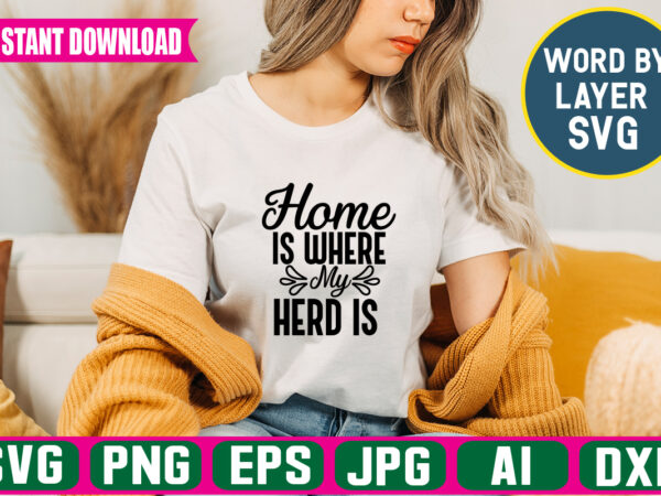 Home is where my herd is svg vector t-shirt design