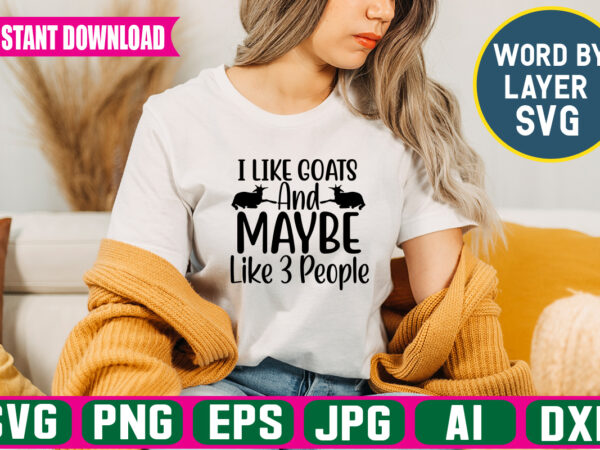 I like goats and maybe like 3 people svg vector t-shirt design