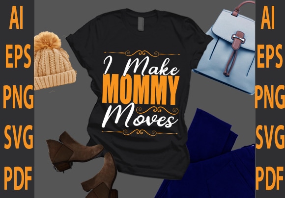 I make mommy moves t shirt design for sale