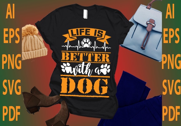 Life is better with a dog t shirt vector graphic