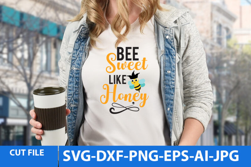 bee Sweet Like Honey T Shirt Design,bee Sweet Like Honey Svg Design