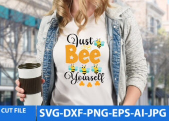 Just Bee Yourself Svg Design