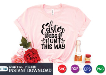 Easter Egg Hunt This Way SVG Shirt, Easter Day Shirt, Happy Easter Shirt, Easter Svg, Easter SVG Bundle, Bunny Shirt, Cutest Bunny Shirt, Easter shirt print template, Easter svg t